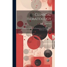 (영문도서) Clinical Hematology: A Practical Guide to the Examination of the Blood With Reference to Diag... Hardcover, Legare Street Press, English, 9781019978818