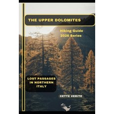 (영문도서)The Upper Dolomites: Lost Passages in Northern Italy Paperback, Independently Published, English, 9798279462063