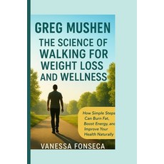 (英文圖書)Greg Mushen: The Science of Walking for Weight Loss and Wellness 平裝版, Independently Published, 英文