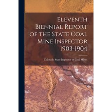 (영문도서) Eleventh Biennial Report of the State Coal Mine Inspector 1903-1904 Paperback, Legare Street Press, English, 9781015320277