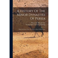 (영문도서) A History Of The Minor Dynasties Of Persia; Being An Extract From The Abb-us-siyar Of Khondamr Paperback, Legare Street Press, English, 9781018639086