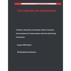 (영문도서)The Unraveling Consensus: Tanzania's Democratic Crossroads: Political Economic ... Paperback, Independently Published, English, 9798189884528