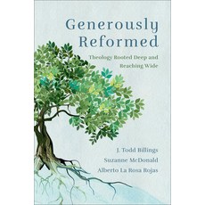 (영문도서)Generously Reformed: Theology Rooted Deep and Reaching Wide Paperback, Baker Academic, English, 9781540963321