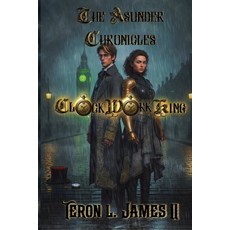 (영문도서)The Asunder Chronicles: ClockWork King Paperback, Independently Published, English, 9798297403680
