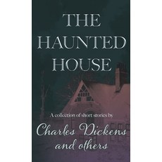(영문도서)The Haunted House: A Collection of Short Stories by Charles Dickens and Others Hardcover, Fantasy and Horror Classics, English, 9781528774901
