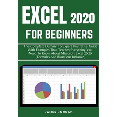 (영문도서) Excel 2020 for Beginners: The Complete Dummy to Expert Illustrative Guide with Examples That Teaches... Paperback, Independently Published, English, 9798706675158