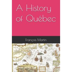 (영문도서)A History of Québec Paperback, Independently Published, English, 9798243533492