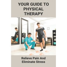 Your Guide To Physical Therapy: Relieve Pain And Eliminate Stress: Natural Pain Relief Paperback, Independently Published, English, 9798746428912