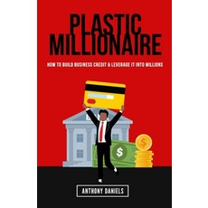 (영문도서) Plastic Millionaire: How to Build Business Credit & Leverage It Into Millions Paperback, Independently Published, English, 9798391206392