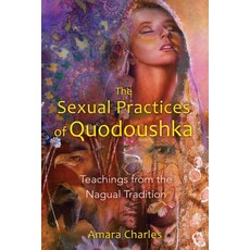 (영문도서) The Sexual Practices of Quodoushka: Teachings from the Nagual Tradition Paperback, Destiny Books, English, 9781594773570