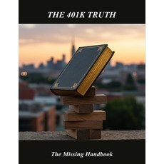 (영문도서)The 401K Truth: The Missing Handbook Paperback, Independently Published, English, 9798242701861