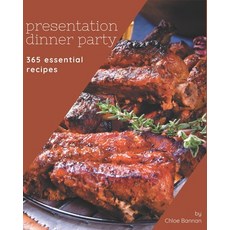 365 Essential Presentation Dinner Party Recipes: The Rated Presentation Dinner Party Cookboo... Paperback, Independently Published