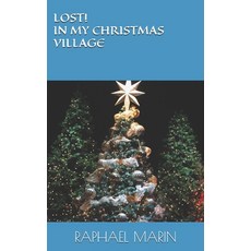 (영문도서) Lost! in My Christmas Village Paperback, Independently Published, English, 9798867200664