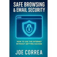 (영문도서)Safe Browsing & Email Security: How to Use the Internet Without Getting Hacked -... Paperback, Live Stronger Faster, English, 9798349644900