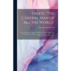 (영문도서) Dante "the Central man of all the World"; a Course of Lectures Delivered Before the Student ... Hardcover, Legare Street Press, English, 9781020771507