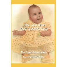 ...But you have such a pretty face: My Food Memories Paperback, Independently Published