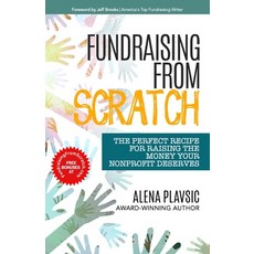 (영문도서) Fundraising From Scratch: The Perfect Recipe for Raising the Money Your Nonprofit Deserves Paperback, Independently Published, English, 9798357755872