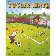 (영문도서) The Soccer Math Book: A maths book for 4-7 year old soccer fans Paperback, Createspace Independent Pub..., English, 9781522901341