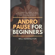 (英文圖書)Andropause for Beginners: The Complete Guide to Male Menopause Low Testosterone... 平裝版, Independently Published, 英文
