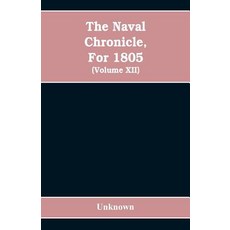 (영문도서)The Naval chronicle For 1805: containing a general and biographical history of... Paperback, Alpha Edition, English, 9789353608682 Alpha Edition, English, 9789353608682