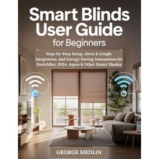 (영문도서)Smart Blinds User Guide for Beginners: Step-by-Step Setup Alexa & Google Integr... Paperback, Independently Published, English, 9798270668228