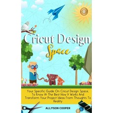 Cricut Design Space: Your Specific Guide On Cricut Design Space To Know At The Best How It Works An... Hardcover, Digital Island System L.T.D., English, 9781914232480