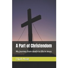 (영문도서)A Part of Christendom: My journey from death to life in Jesus Paperback, Independently Published, English, 9798273578661