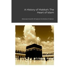 (영문도서) A History of Makkah: The Heart of Islam Paperback, Lulu.com, English, 9781445794914
