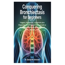 (영문도서)Conquering Bronchiectasis for Beginners: Triggers Symptoms Treatment plus Diag... Paperback, Independently Published, English, 9798285861232