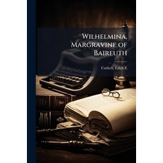 (영문도서)Wilhelmina Margravine of Baireuth: 2 Paperback, Nabu Press, English, 9781179672168