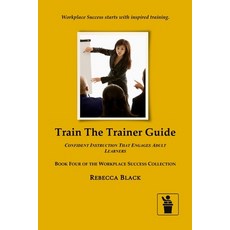 (영문도서)Train the Trainer Guide: Confident Instruction That Engages Adult Learners Paperback, Independently Published, English, 9798243567770
