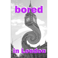 (영문도서) Bored in London: Awesome Experiences for the Repeat Visitor Paperback, Independently Published, English, 9798776122262
