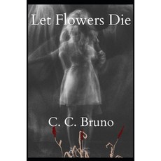 (영문도서) Let Flowers Die: A Jonathan's Crossing Book Paperback, Independently Published, English, 9798862201420