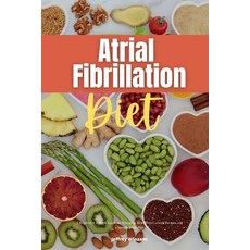(영문도서) Atrial Fibrillation Diet: A Beginner's 2-Week Guide on Managing AFib With Curated Recipes an... Paperback, Independently Published, English, 9798548834270