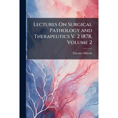 (英文圖書)Lectures On Surgical Pathology and Therapeutics V. 2 1878 Volume 2 平裝版, Hutson Street Press, 英文