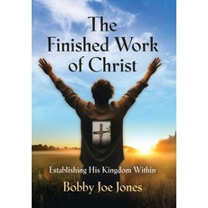 (英文圖書)The Finished Work of Christ: Establishing His Kingdom Within 精裝版, Booklocker.com, 英文