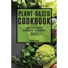 (영문도서) Plant-Based Cookbook 2022: Delicious Recipes to Increase Your Energy Paperback, David Vinci, English, 9781804503485