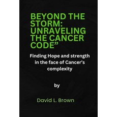 (영문도서) Beyond the Storm: UNRAVELING THE CANCER CODE" Finding hope and strength in the face of cancer... Paperback, Independently Published, English, 9798877913738