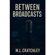 (영문도서)Between Broadcasts Paperback, Independently Published, English, 9798272327550