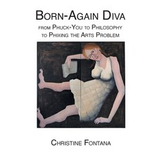 (영문도서) Born-Again Diva: from Phuck-You to Philosophy to Phixing the Arts Problem Paperback, Virginiadiddit, English, 9781923221017
