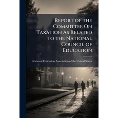 (영문도서)Report of the Committee On Taxation As Related to the National Council of Education Paperback, Nabu Press, English, 9781145319271