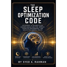 (영문도서)The Sleep Optimization Code: A Blueprint to Optimize Sleep Enhance Brain Functi... Paperback, Syed A. Rahman, English, 9798256105198