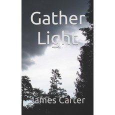 (영문도서) Gather Light Paperback, Independently Published, English, 9798351732404