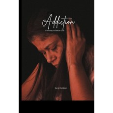 (영문도서) Addiction: Pathway to a better Life Paperback, Independently Published, English, 9798373310161