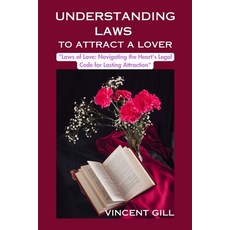(영문도서) Understanding Laws to Attract a Lover: "Laws of Love: Navigating the Heart's Legal Code for L... Paperback, Independently Published, English, 9798871089613
