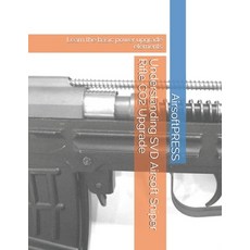 Understanding SVD Airsoft Sniper Rifle CO2 Upgrade: Learn the basic power upgrade elements Paperback, Independently Published