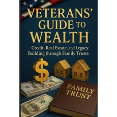 (영문도서)Veterans Guide to Wealth: Credit Real Estate and Legacy Building through Family... Paperback, Independently Published, English, 9798293643530
