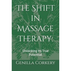 (영문도서)The SHIFT in Massage Therapy: : Unlocking its True Potential Paperback, Independently Published, English, 9798266880238
