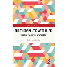 (영문도서)The Therapeutic Afterlife: Spirituality and the New Sacred Hardcover, Routledge, English, 9781032446868 Routledge, English, 9781032446868