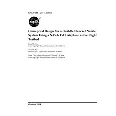 Conceptual Design for a Dual-Bell Rocket Nozzle System Using a NASA F-15 Airplane as the Flight Testbed Paperback, Independently Published, English, 9781793975539